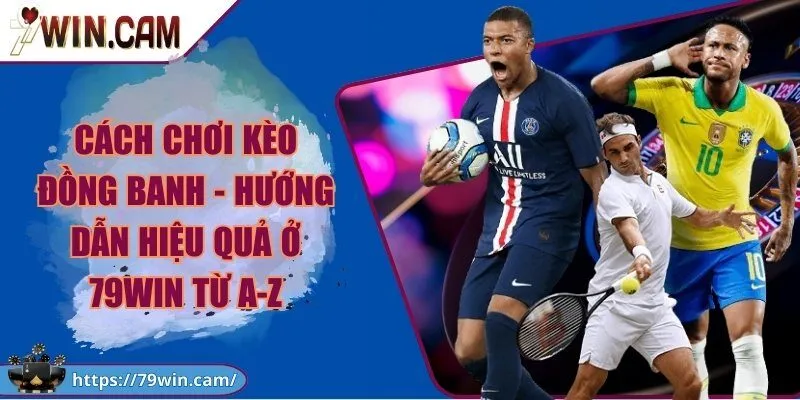 Cách chơi kèo đồng banh - Hướng dẫn hiệu quả ở 79Win từ A-Z 3 Cách chơi kèo đồng banh - Hướng dẫn hiệu quả ở 79Win từ A-Z