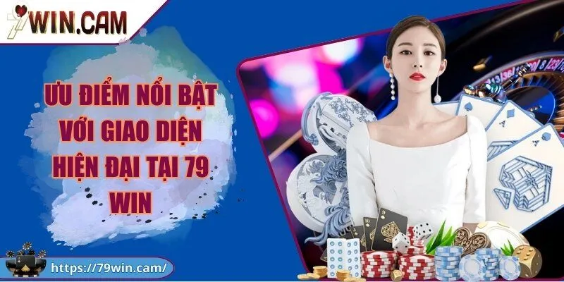 79Win - Link Truy Cập Cổng Game 79win Chính Thức T9/2026 Bonus 799K 245 Ưu điểm nổi bật với giao diện hiện đại tại 79 Win